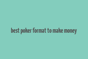 best poker format to make money