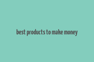 best products to make money