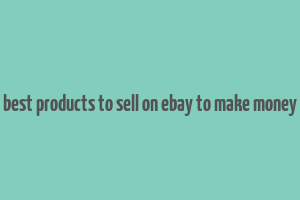 best products to sell on ebay to make money