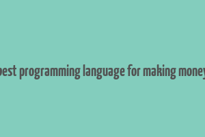 best programming language for making money