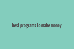 best programs to make money