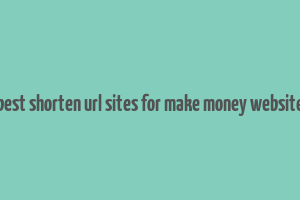 best shorten url sites for make money website