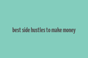 best side hustles to make money