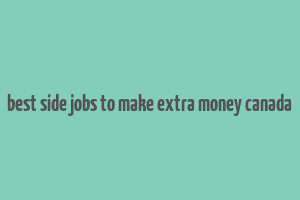 best side jobs to make extra money canada