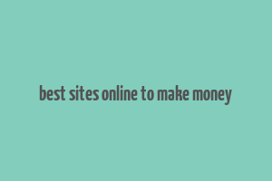 best sites online to make money