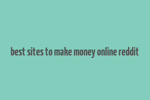 best sites to make money online reddit