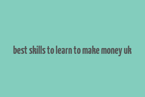 best skills to learn to make money uk