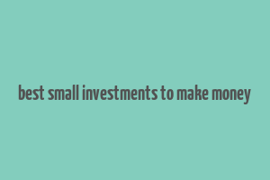 best small investments to make money