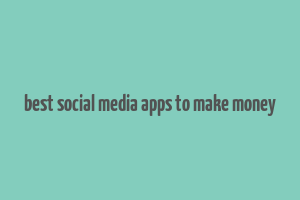 best social media apps to make money