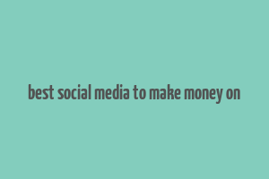 best social media to make money on