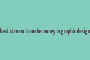 best stream to make money in graphic design