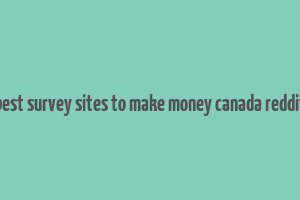 best survey sites to make money canada reddit