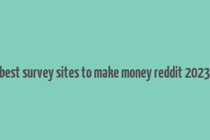 best survey sites to make money reddit 2023