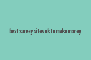 best survey sites uk to make money