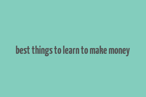 best things to learn to make money