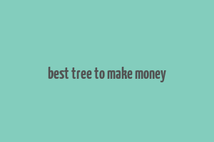 best tree to make money