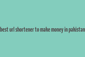 best url shortener to make money in pakistan