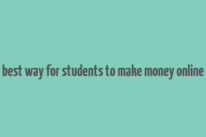 best way for students to make money online