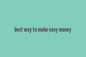 best way to make easy money