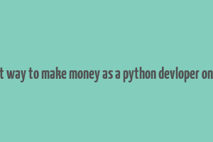 best way to make money as a python devloper online