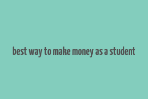 best way to make money as a student