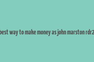 best way to make money as john marston rdr2