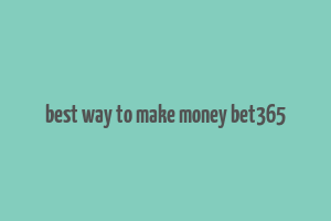 best way to make money bet365