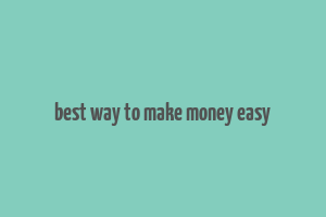 best way to make money easy