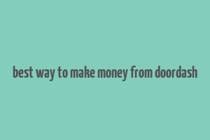 best way to make money from doordash