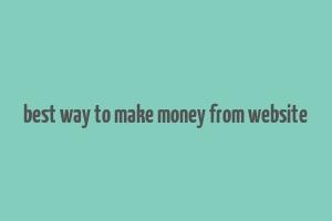 best way to make money from website