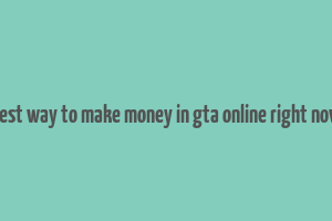 best way to make money in gta online right now