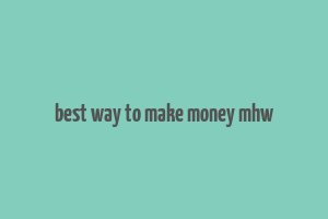 best way to make money mhw