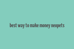 best way to make money neopets