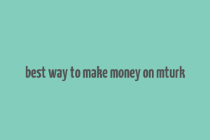 best way to make money on mturk