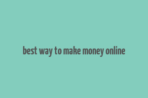 best way to make money online