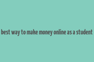 best way to make money online as a student