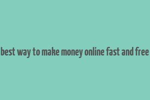 best way to make money online fast and free