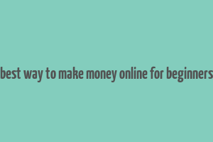 best way to make money online for beginners