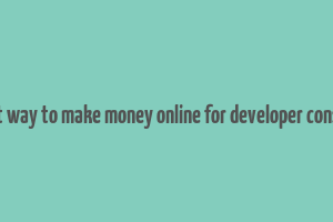 best way to make money online for developer console