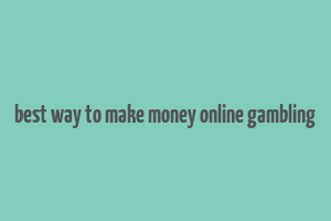 best way to make money online gambling