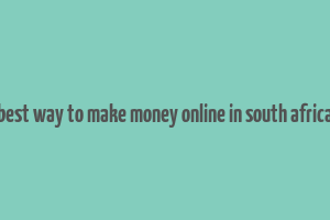 best way to make money online in south africa