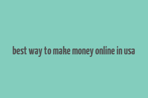 best way to make money online in usa