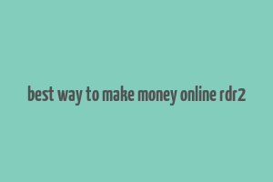 best way to make money online rdr2