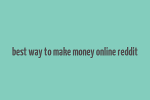 best way to make money online reddit