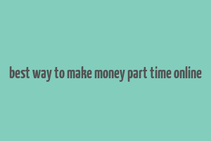 best way to make money part time online