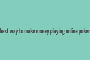 best way to make money playing online poker