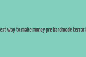 best way to make money pre hardmode terraria