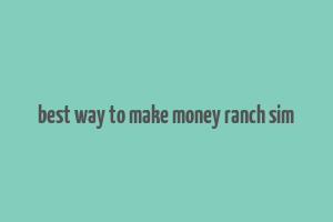 best way to make money ranch sim