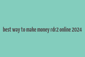 best way to make money rdr2 online 2024