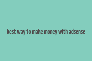 best way to make money with adsense